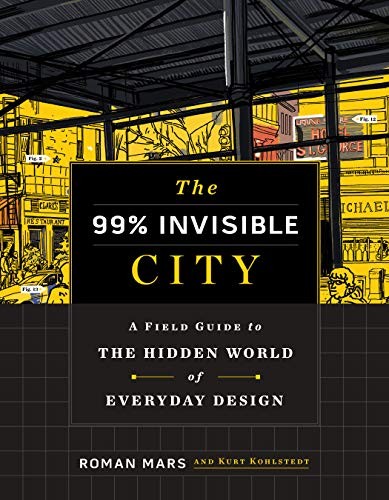 Roman Mars, Kurt Kohlstedt: The 99% Invisible City (Hardcover, 2020, Houghton Mifflin Harcourt)