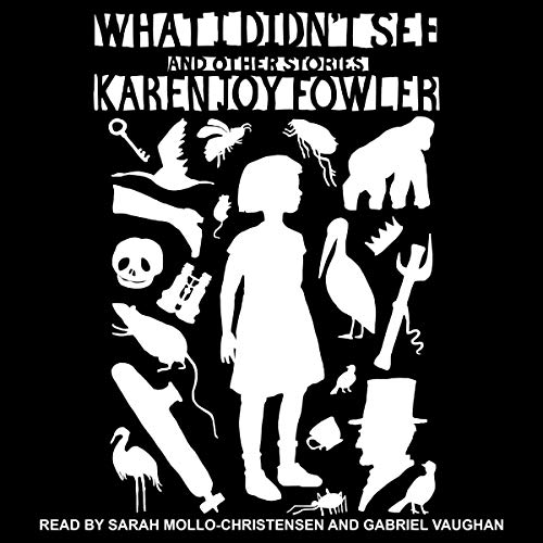 Karen Joy Fowler: What I didn't see and other stories (2012, Small Beer Press, Distributed to the trade by Consortium)