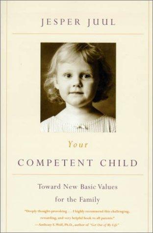 Jesper Juul: Your Competent Child (2001, Farrar, Straus and Giroux)