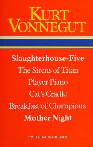 Kurt Vonnegut: Slaughterhouse-five ; The sirens of Titan ; Player-piano ; cat's cradle ; Breakfast of champions ; Mother night (Hardcover, 1980, Octopus/Heinemann)
