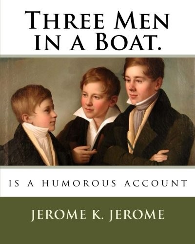 Jerome Klapka Jerome: Three Men in a Boat. (Paperback, 2018, CreateSpace Independent Publishing Platform)