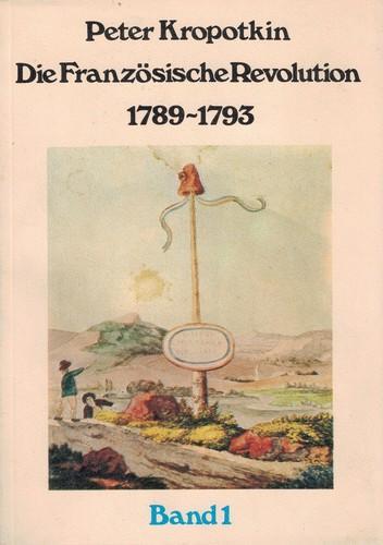 Peter Kropotkin: Die Französische Revolution 1789–1993 (German language, 1978, Die freie Gesellschaft)