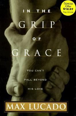 Max Lucado: In the Grip of Grace S (Nelsonword Publishing Group)