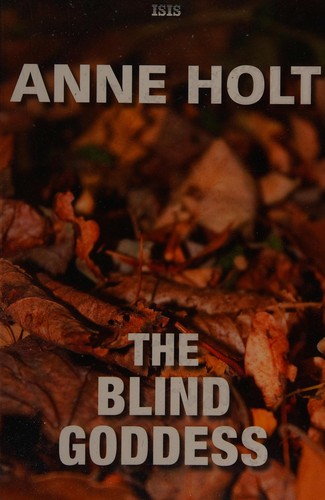 Anne Holt: The blind goddess (2013, ISIS Large Print)