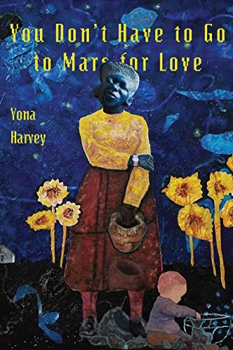 Yona Harvey: You Don’t Have to Go to Mars for Love (Paperback, 2020, Four Way Books)