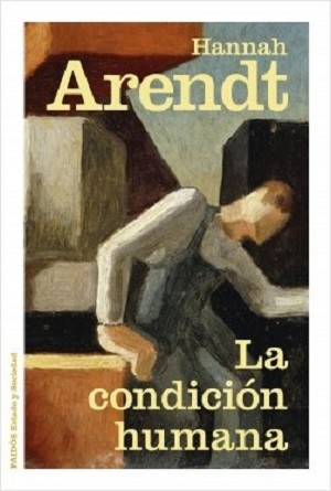 Hannah Arendt: La condición humana (Spanish language, 2016, Paidós)