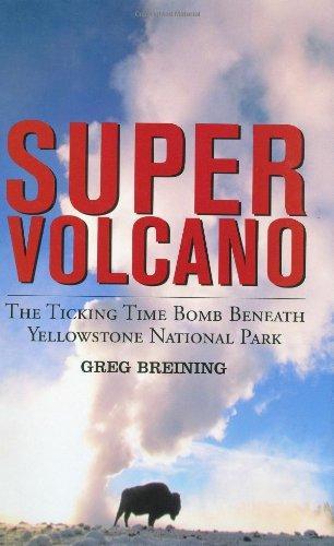 Greg Breining: Super Volcano : The Ticking Time Bomb Beneath Yellowstone National Park (2007)