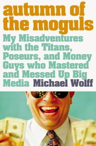 Michael Wolff: Autumn of the Moguls (Paperback, 2004, HarperPerennial)