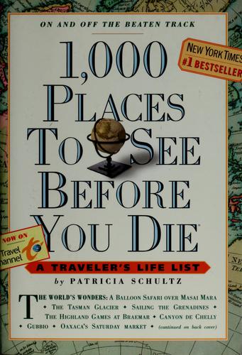 Patricia Schultz: 1,000 places to see before you die (2003, Workman Pub.)