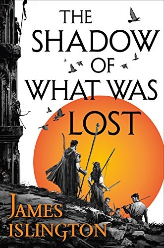 James Islington: The Shadow of What Was Lost (Hardcover, 2016, Orbit)