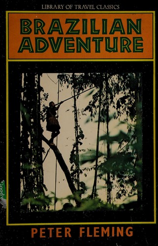 Peter Fleming: Brazilian adventure (1983, J.P. Tarcher, Distributed by Houghton Mifflin)