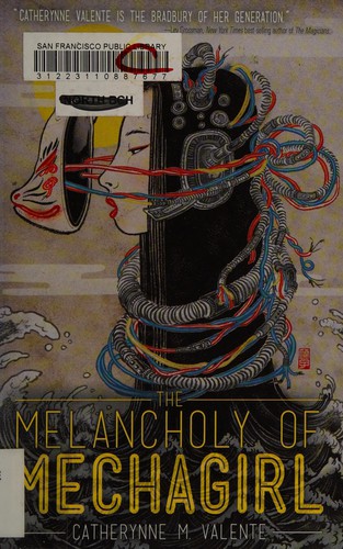 Catherynne M. Valente: The Melancholy of Mechagirl (2013)