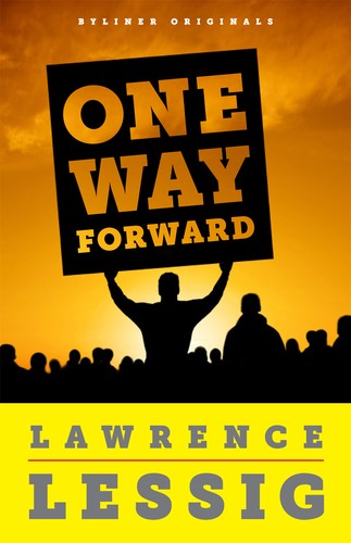 Lawrence Lessig: One Way Forward (2012, Byliner Inc.)