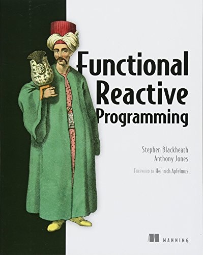 Stephen Blackheath, Anthony Jones: Functional Reactive Programming (Manning Publications, Manning Publications Co.)