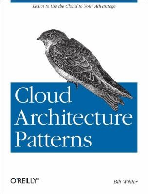 Bill Wilder: Cloud Architecture Patterns (2012, O'Reilly Media)