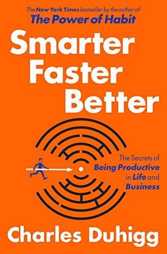 Charles Duhigg: Smarter Faster Better: The Secrets of Being Productive in Life and Business (2016, Random House)