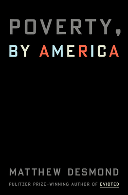 Matthew Desmond: Poverty, by America (Hardcover, 2023, Crown Publishing Group)