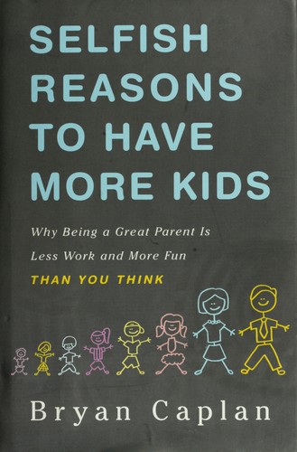 Selfish reasons to have more kids (2011, Basic Books)