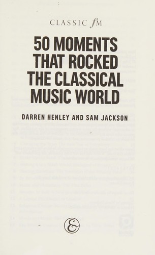 Darren Henley: 50 moments that rocked the classical music world (2014, Elliott & Thompson)