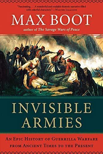 Max Boot: Invisible Armies: An Epic History of Guerrilla Warfare from Ancient Times to the Present (2013)