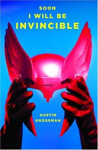 Austin Grossman: Soon I Will Be Invincible (2007, Pantheon)