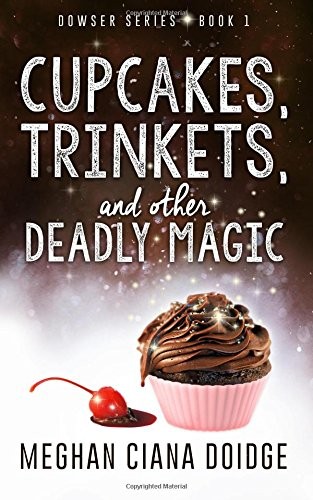 Meghan Ciana Doidge: Cupcakes, Trinkets, and Other Deadly Magic (Paperback, 2013, Old Man in the CrossWalk Productions)