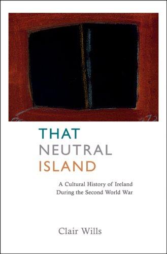 Clair Wills: That Neutral Island (Hardcover, 2007, Belknap Press, Belknap Press of Harvard University Press)