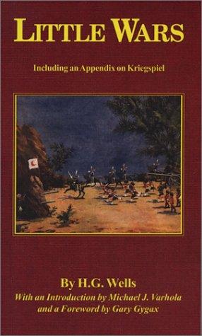 Gary Gygax, Michael J. Varhola, Diane K. Varhola, H. G. Wells: Little Wars (2004, Skirmisher Publishing)