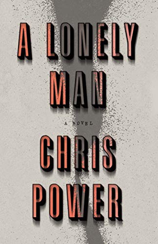 Chris Power: A Lonely Man (Hardcover, 2021, Farrar, Straus and Giroux)