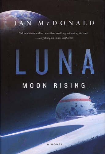 Ian McDonald: Luna: Moon Rising (Hardcover, 2019, Tor Books)