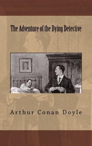 Arthur Conan Doyle: The Adventure of the Dying Detective (2018, CreateSpace Independent Publishing Platform)