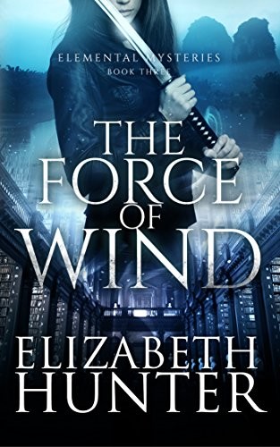 Elizabeth Hunter: The Force of Wind: Elemental Mysteries Book Three (2012, Recurve Press LLC)