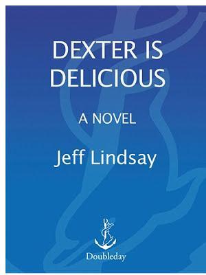 Jeff Lindsay: Dexter Is Delicious
