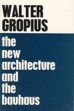 Walter Gropius: The new architecture and the Bauhaus (1956, Faber and Faber)