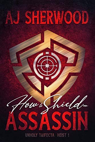 AJ Sherwood, Katie Griffin: How to Shield an Assassin (Paperback, 2019, Independently published)