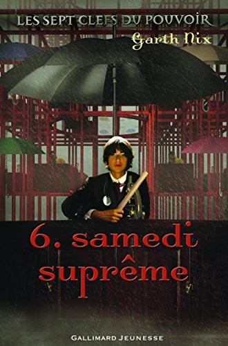 Garth Nix: Les sept clefs du pouvoir, Tome 6 : Samedi suprême (2009, Gallimard-Jeunesse)