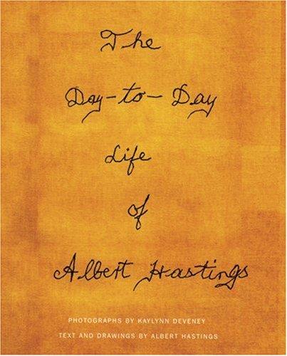 KayLynn Deveney, Albert Hastings: The Day-to-Day Life of Albert Hastings (Hardcover, 2007, Princeton Architectural Press)