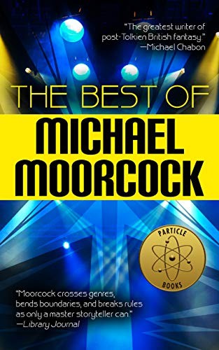 Michael Moorcock: The Best of Michael Moorcock (2018, Tachyon Publications - Tachyon Publications - Particle Books)
