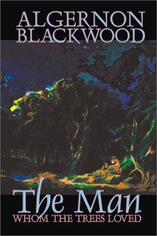 Algernon Blackwood: Man Whom the Trees Loved (Paperback, 2002, Wildside Press)