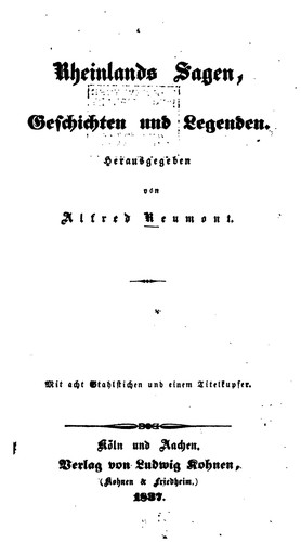 Alfred von Reumont: Rheinlands sagen, geschichten und legenden. (German language, 1837, L. Kohnen)