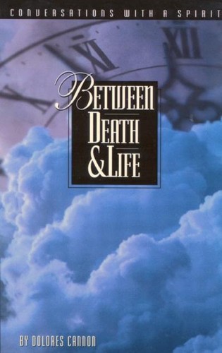 Dolores Cannon: Between Death and Life (1995, Ozark Mountain Publishers)