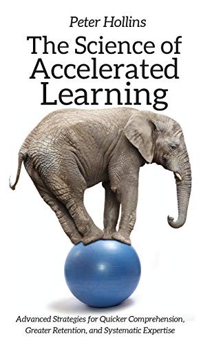 Peter Hollins: The Science of Accelerated Learning (Hardcover, 2019, Pkcs Media, Inc.)