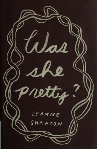 Leanne Shapton: Was She Pretty? (2006, Farrar, Straus and Giroux)