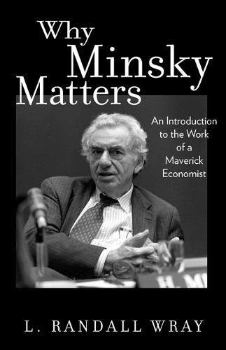 L. Randall Wray: Why Minsky Matters (Paperback, 2017, Princeton University Press)