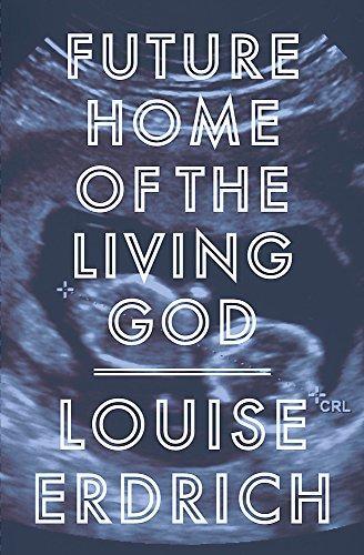 Louise Erdrich: Future Home of the Living God (2018)