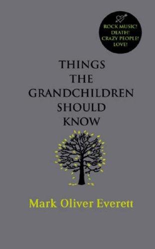 Mark Oliver Everett: Things the Grandchildren Should Know (Hardcover, 2007, Little, Brown)