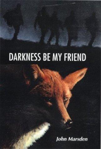 John Marsden: Darkness, be my friend (1999, Houghton Mifflin)