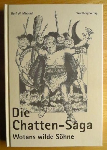 Die Chatten-Saga: Wotans wilde Söhne (2002, Wartberg-Verlag)