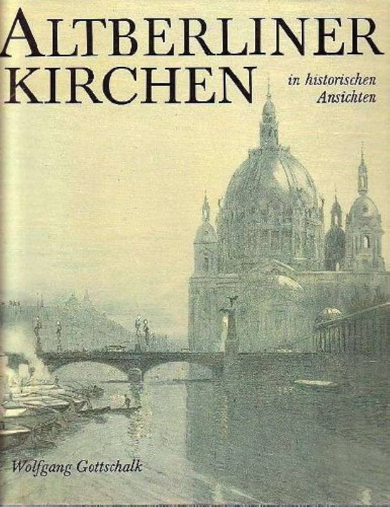 Wolfgang Gottschalk: Altberliner Kirchen in historischen Ansichten (German language, 1985, Weidlich)