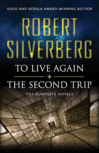 Robert Silverberg: To Live Again and The Second Trip: The Complete Novels (Paperback, 2013, Open Road Media Sci-Fi & Fantasy)